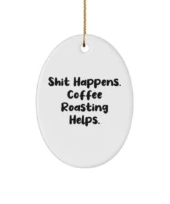 GENERIC Coffee Roasting Gifts For Friends, Shit Happens., Brilliant Coffee Roasting Oval Ornament, Christmas Ornament From Friends