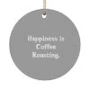 GENERIC Reusable Coffee Roasting Circle Ornament, Happiness Is Coffee Roasting, Motivational Gifts For Friends