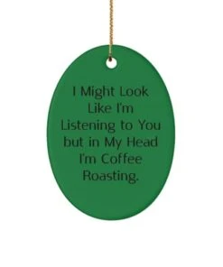 GENERIC Epic Coffee Roasting Gifts, I Might Look Like I'm Listening To You But In My, Perfect Oval Ornament For Friends From Friends, , Holiday Coffee Roast, Gift For Coffee Lover, Coffee Beans, Fresh Roasted