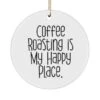 Coffee Roasting Is My Happy Place. Circle Ornament, Coffee Roasting, Nice Gifts For Coffee Roasting
