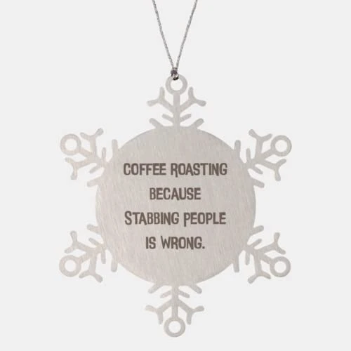 GENERIC Unique Idea Coffee Roasting Gifts, Coffee Roasting Because Stabbing People Is, Sarcasm Holiday Snowflake Ornament From Friends 1 GENERIC Unique Idea Coffee Roasting Gifts, Coffee Roasting Because Stabbing People Is, Sarcasm Holiday Snowflake Ornament From Friends