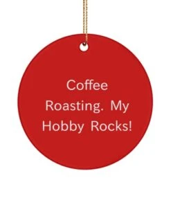 GENERIC Gag Coffee Roasting Gifts, Coffee Roasting. My Hobby Rocks!, Inappropriate Circle Ornament For Friends From Friends